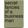 Secret Fancies of a Business Man door John Charles Stone