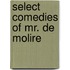 Select Comedies of Mr. de Molire