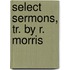 Select Sermons, Tr. By R. Morris