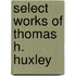 Select Works of Thomas H. Huxley