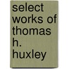 Select Works of Thomas H. Huxley door Thomas Henry Huxley