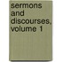 Sermons And Discourses, Volume 1