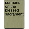 Sermons On The Blessed Sacrament door John Mason Neale