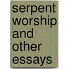Serpent Worship And Other Essays door C. Staniland Wake