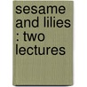 Sesame And Lilies : Two Lectures by Thomas Bird Mosher