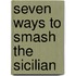 Seven Ways To Smash The Sicilian