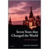 Seven Years That Changed World C door Archie Brown