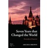 Seven Years That Changed World P by Archie Brown