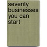 Seventy Businesses You Can Start door Robb Roy Taylor