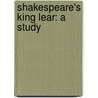 Shakespeare's King Lear: A Study door Albert S.G. Canning