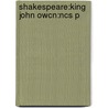 Shakespeare:king John Owcn:ncs P door Shakespeare William Shakespeare