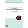 Shaping The Eighteenth Amendment door Richard F. Hamm