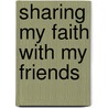 Sharing My Faith With My Friends by Duane Kemerley