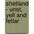 Shetland - Unst, Yell And Fetlar