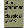 Short Grammar of Classical Greek door James Aloysius Kleist