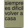 Siempre Es Dificil Volver a Casa door Antonio Dal Masetto