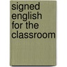 Signed English for the Classroom by Ralph R. Miller