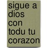 Sigue A Dios Con Todu Tu Corazon door Susan Elizabeth George