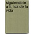 Siguiendote a Ti, Luz de La Vida