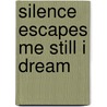 Silence Escapes Me Still I Dream door David L. Bowman