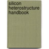 Silicon Heterostructure Handbook by John D. Cressler