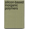 Silicon-Based Inorganic Polymers by Roger De Jaeger