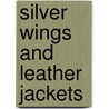 Silver Wings And Leather Jackets by John A. Maguire