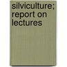 Silviculture; Report On Lectures door Filibert Roth