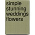 Simple Stunning Weddings Flowers