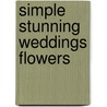 Simple Stunning Weddings Flowers by Karen Bussen