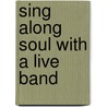 Sing Along Soul With A Live Band door Onbekend