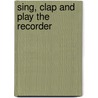 Sing, Clap And Play The Recorder door Rickard Cox