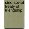 Sino-Soviet Treaty Of Friendship by Miriam T. Timpledon
