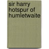 Sir Harry Hotspur Of Humletwaite door Trollope Anthony Trollope