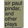 Sir Paul Pindar, And Other Plays door Harry Neville Maugham