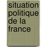Situation Politique de La France door Peyssonnel
