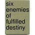 Six Enemies of Fulfilled Destiny