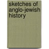 Sketches Of Anglo-Jewish History door Picciotto James