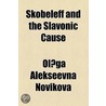 Skobeleff And The Slavonic Cause door Olga Aleksyeevna Novikova