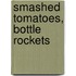Smashed Tomatoes, Bottle Rockets