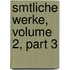 Smtliche Werke, Volume 2, Part 3