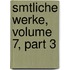 Smtliche Werke, Volume 7, Part 3