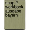 Snap 2. Workbook. Ausgabe Bayern by Unknown