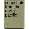 Snapshots From The North Pacific by W. Ridley