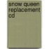 Snow Queen Replacement Cd