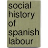 Social History Of Spanish Labour door Onbekend