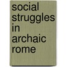 Social Struggles in Archaic Rome by Kurt A. Raaflaub