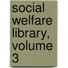Social Welfare Library, Volume 3 door Onbekend