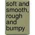 Soft and Smooth, Rough and Bumpy