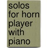 Solos for Horn Player With Piano door Authors Various